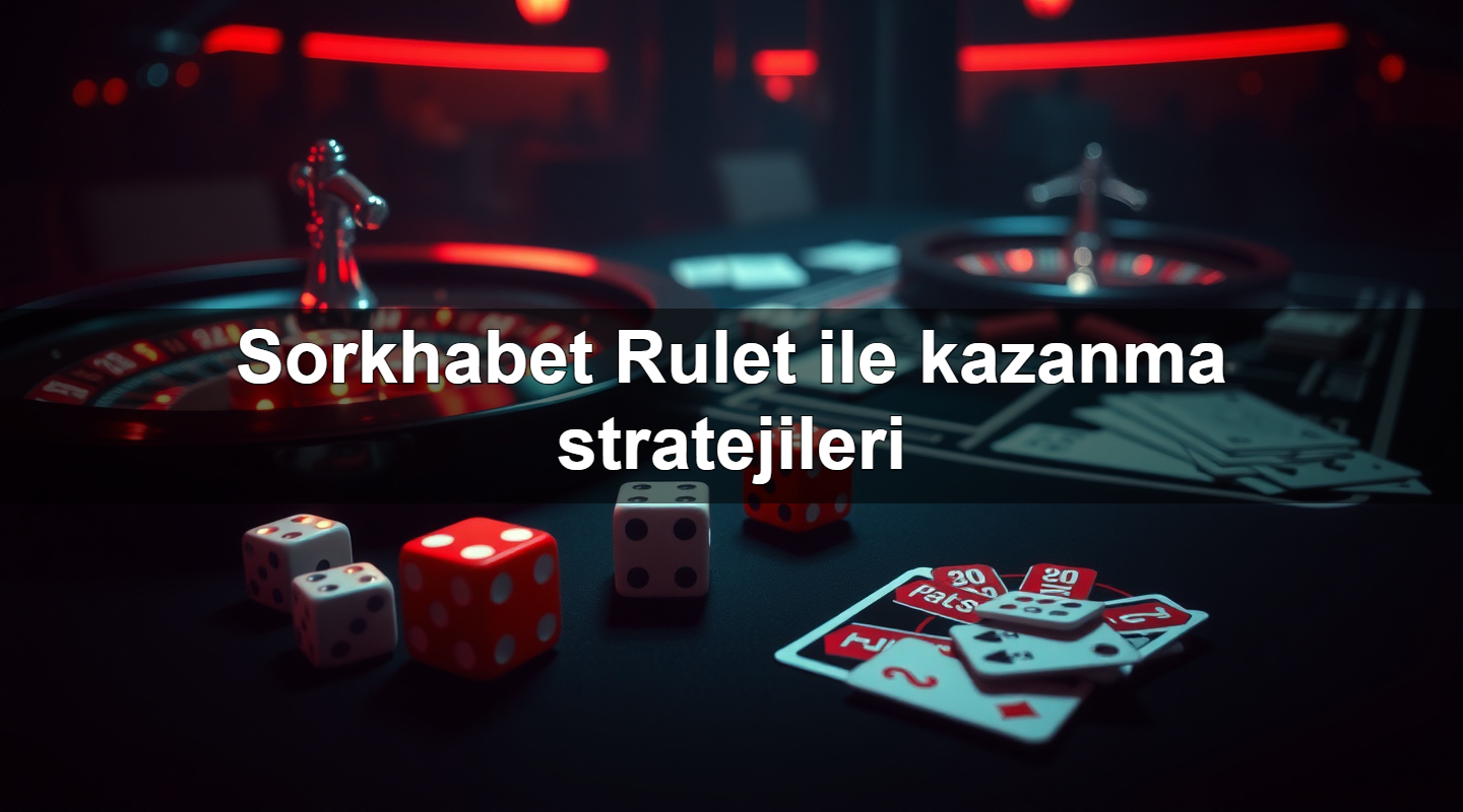 sorkhabet rulet ile kazanma stratejileri 1779019256735